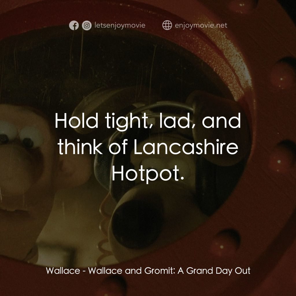 超級無敵掌門狗：月球野餐記電影對白：Wallace: Hold tight, lad, and think of Lancashire Hotpot.