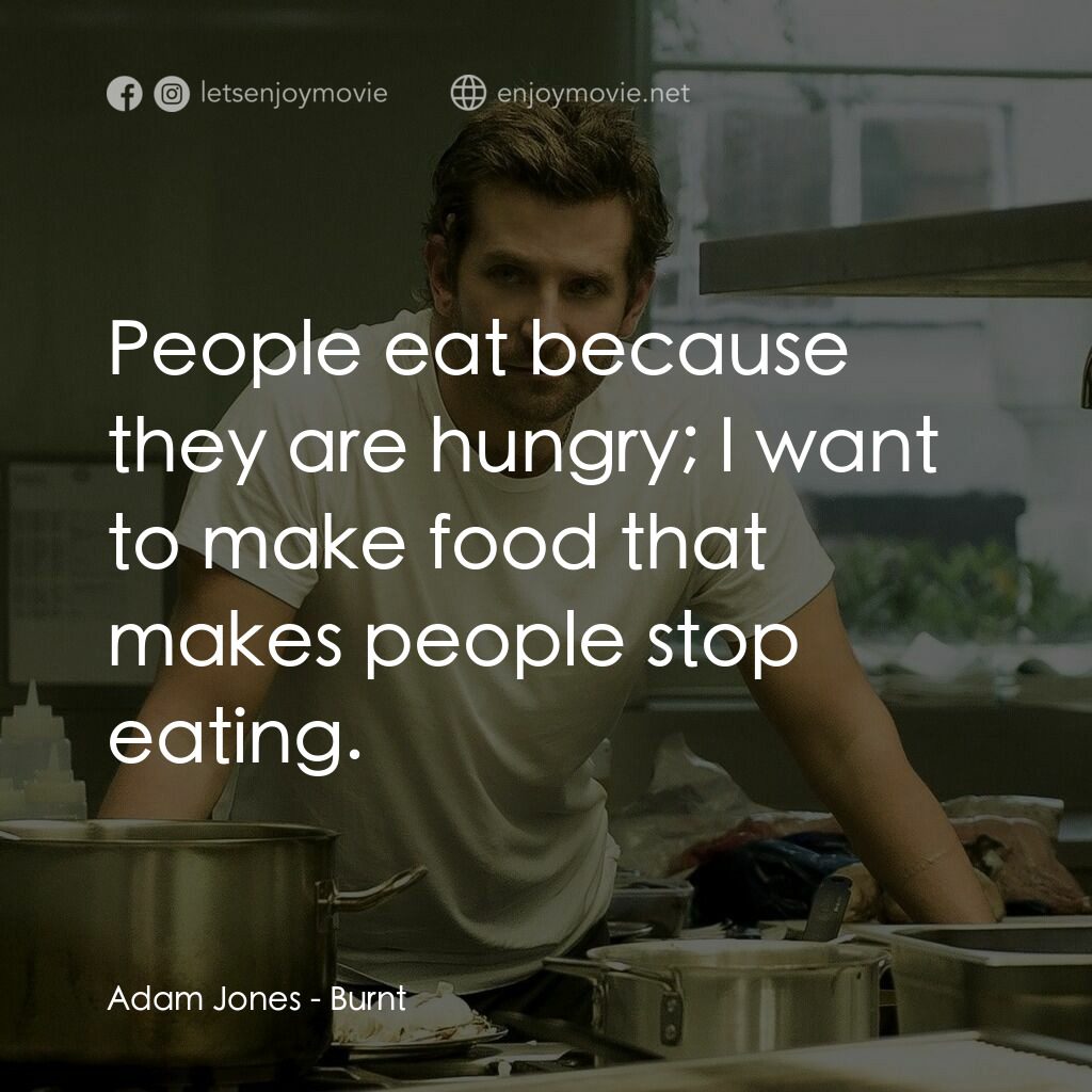 摘星廚神電影對白：Adam Jones:  People eat because they are hungry; I want to make food that makes p