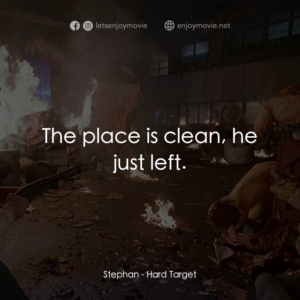 終極標靶電影對白：Stephan: The place is clean, he just left.