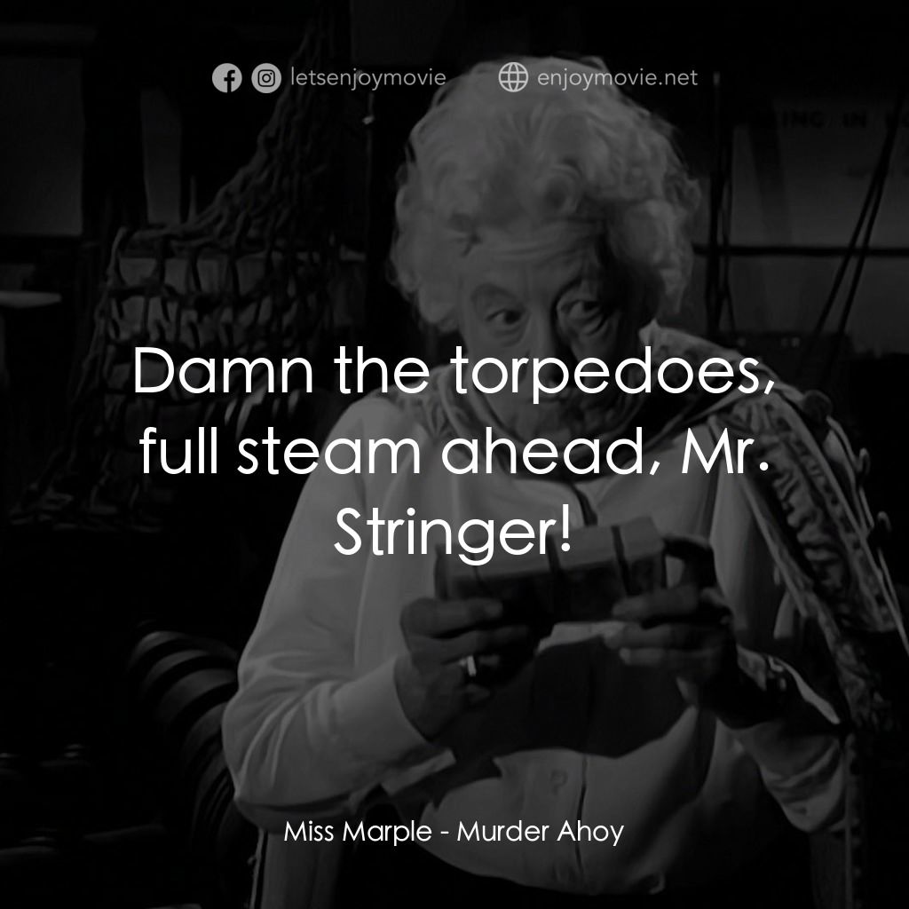 Murder Ahoy電影對白：Miss Marple: Damn the torpedoes, full steam ahead, Mr. Stringer!