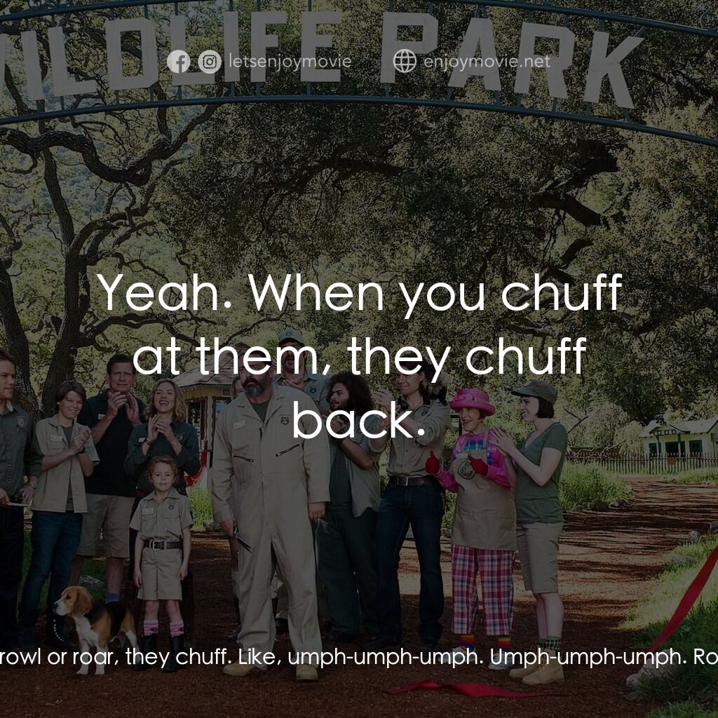 我們買了動物園電影對白：Kelly Foster:  Tigers and lions are very different. Tigers don't growl or roar, t