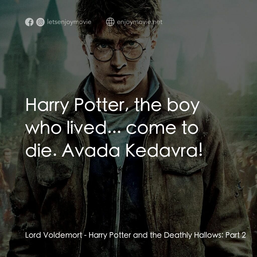 哈利波特：死神的聖物Ⅱ電影對白：Lord Voldemort:  Harry Potter, the boy who lived... come to die. Avada Kedavra!