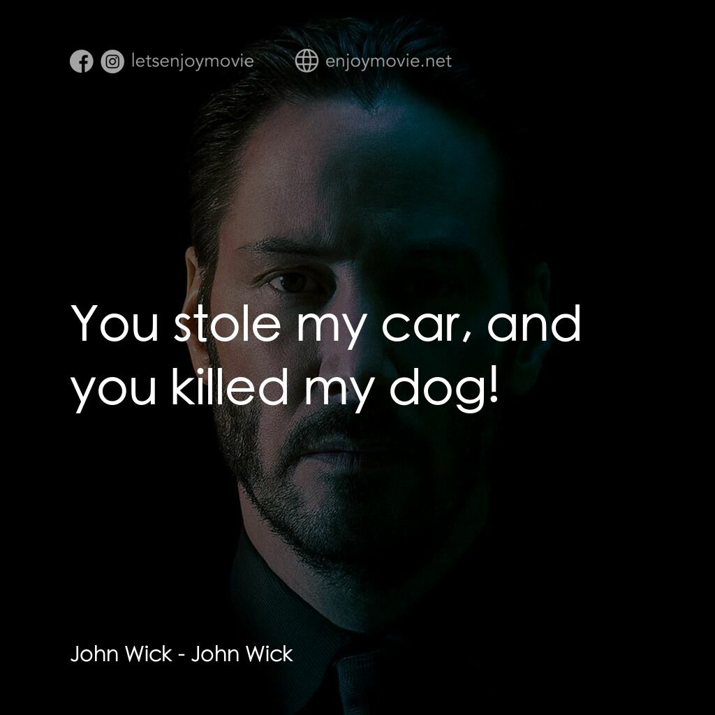 捍衛任務電影對白：John Wick:  You stole my car, and you killed my dog!