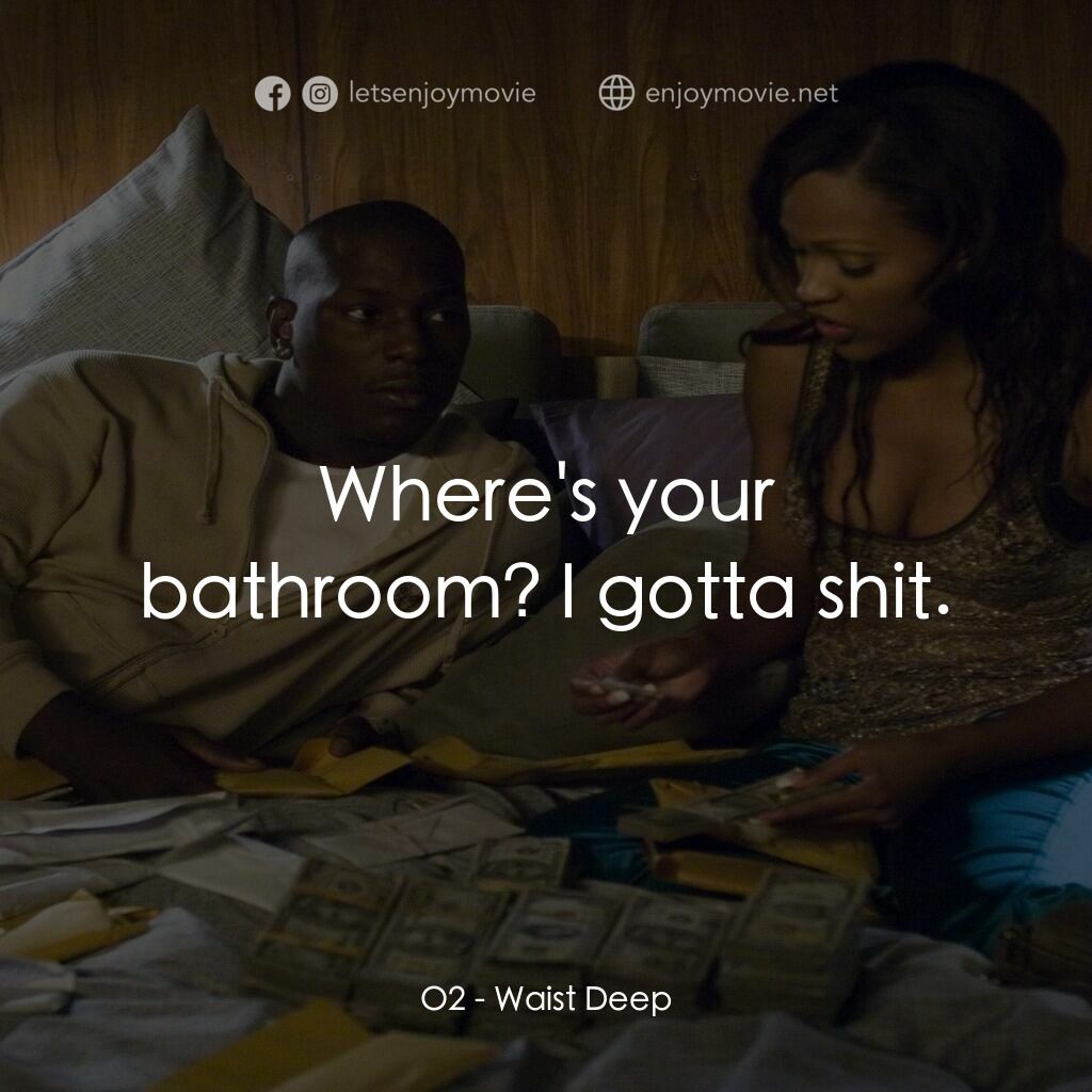 浴血狂奔電影對白：O2:  Where's your bathroom? I gotta shit.