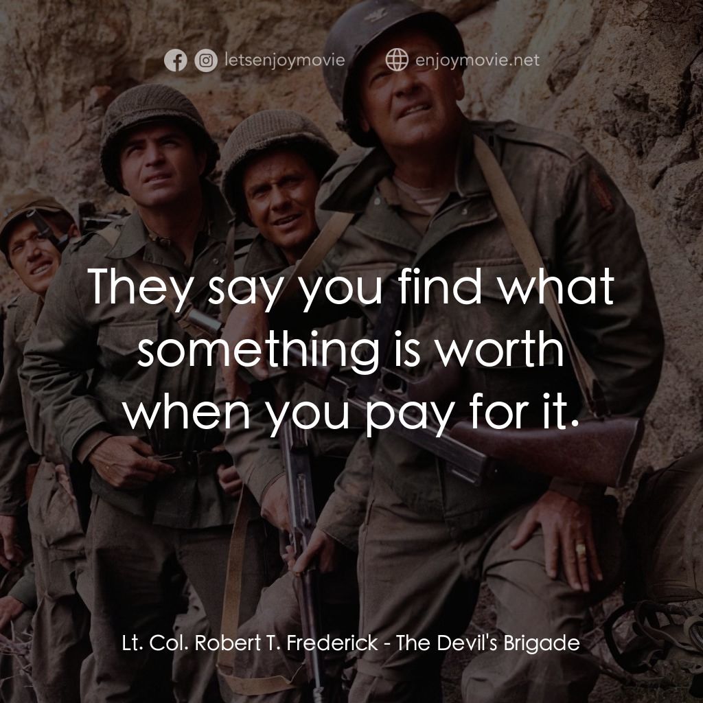 魔鬼兵團電影對白：Lt. Col. Robert T. Frederick: They say you find what something is worth when you 