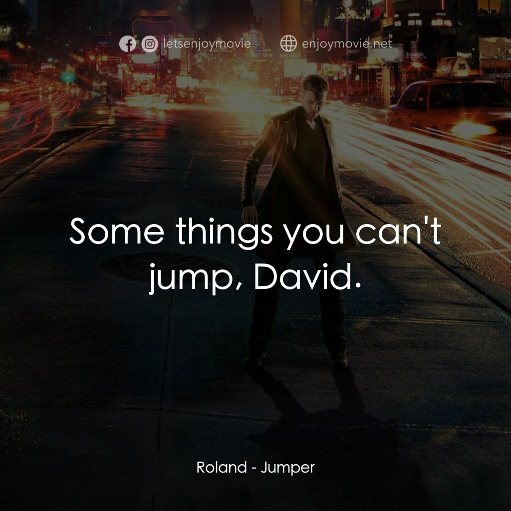 越空行者電影對白：Roland:  Some things you can't jump, David.