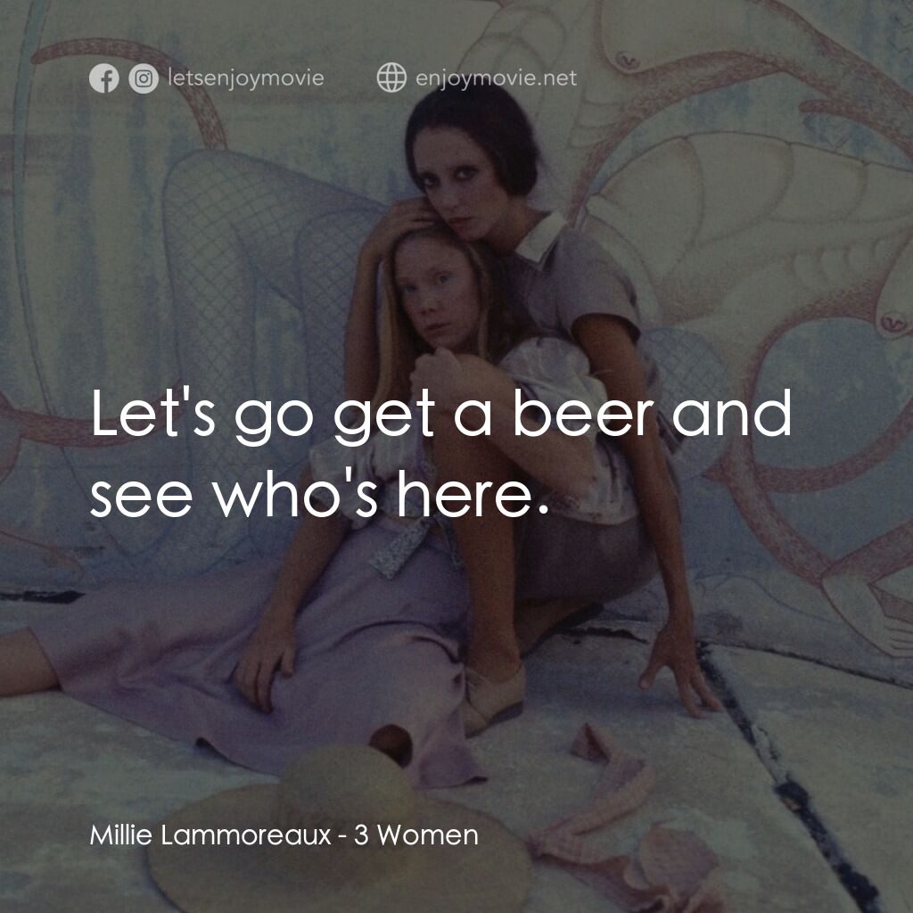三女性電影對白：Millie Lammoreaux:  Let's go get a beer and see who's here.