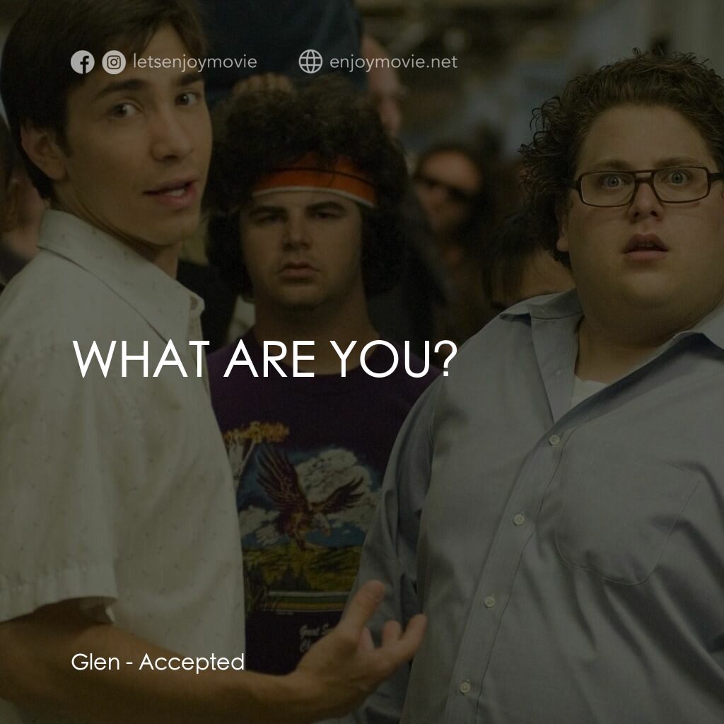 錄取通知電影對白：Glen:  WHAT ARE YOU?