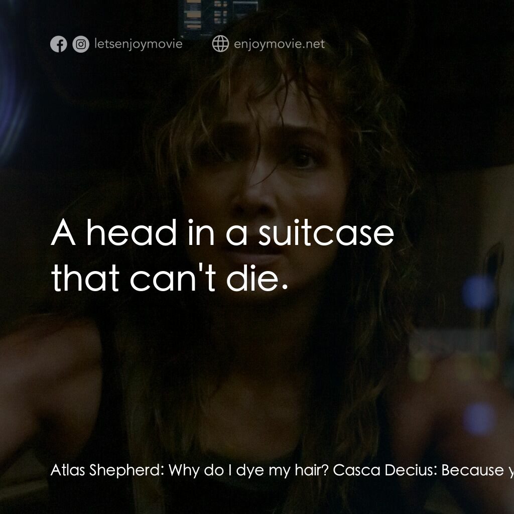 異星戰境電影對白：Atlas Shepherd:  Why do I dye my hair? Casca Decius:  Because you're vain. Vanity