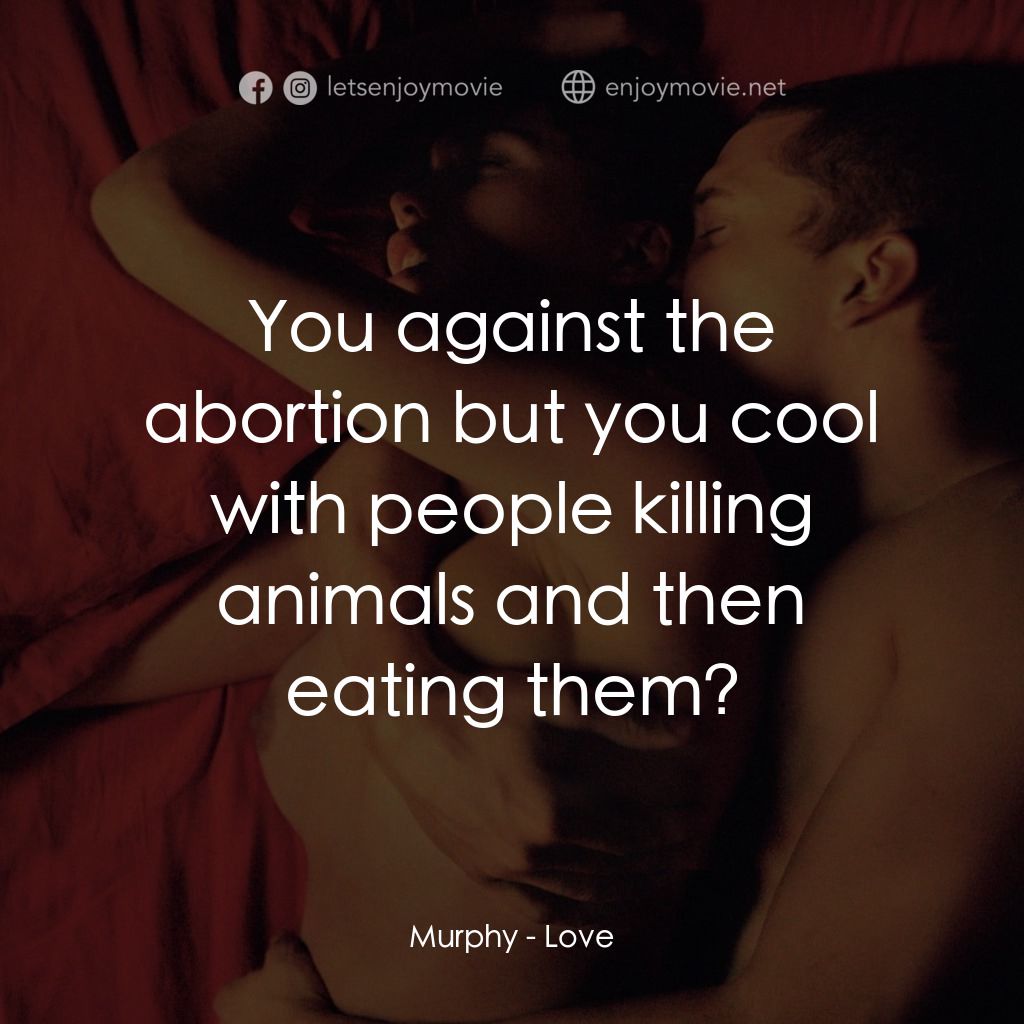 勁凹電影對白：Murphy: You against the abortion but you cool with people killing animals and the