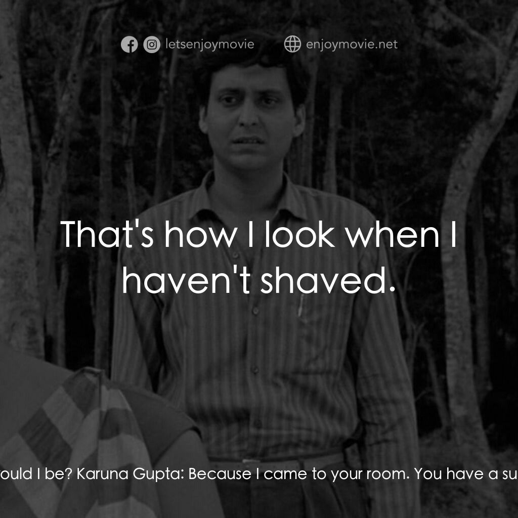 無膽情人電影對白：Karuna Gupta:  You're angry. Amitabha Roy:  Why would I be? Karuna Gupta:  Becaus