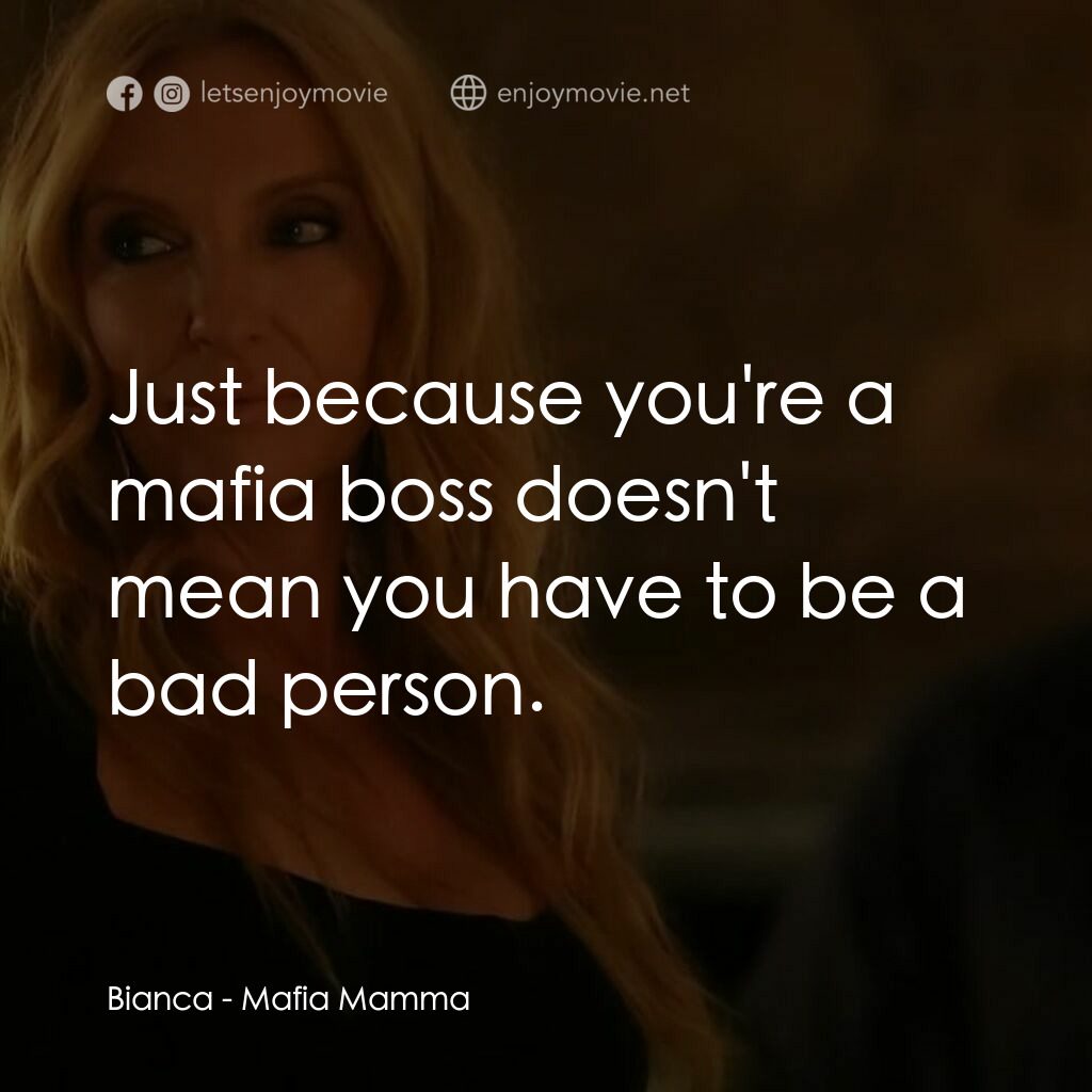 黑手黨老媽經典對白：Bianca:  Just because you're a mafia boss doesn't mean you have to be a bad person.