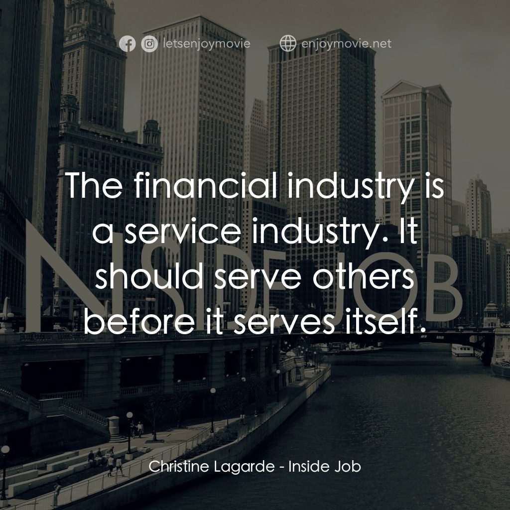 黑金風暴電影對白：Christine Lagarde: The financial industry is a service industry. It should serve 