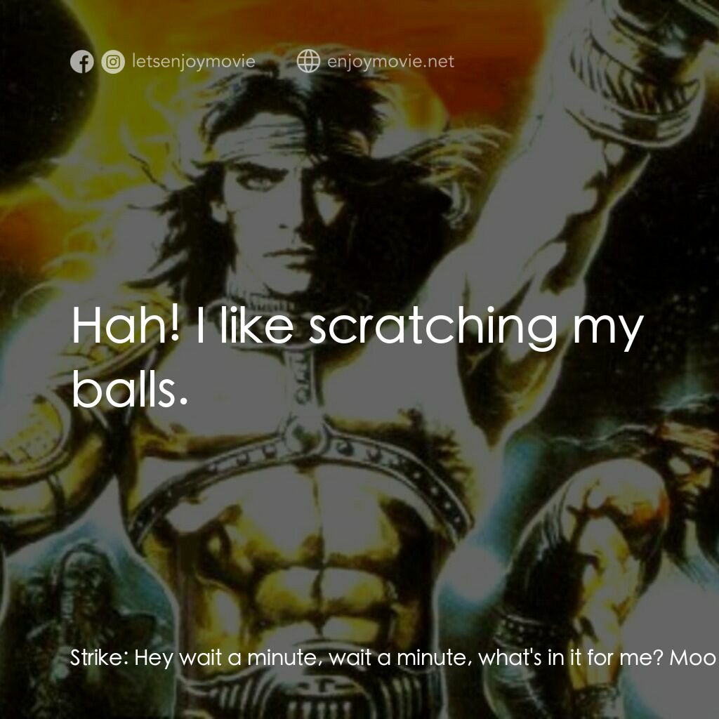 冷血太保 2：逃離布朗克斯電影對白：Strike:  Hey wait a minute, wait a minute, what's in it for me? Moon Grey:  That'