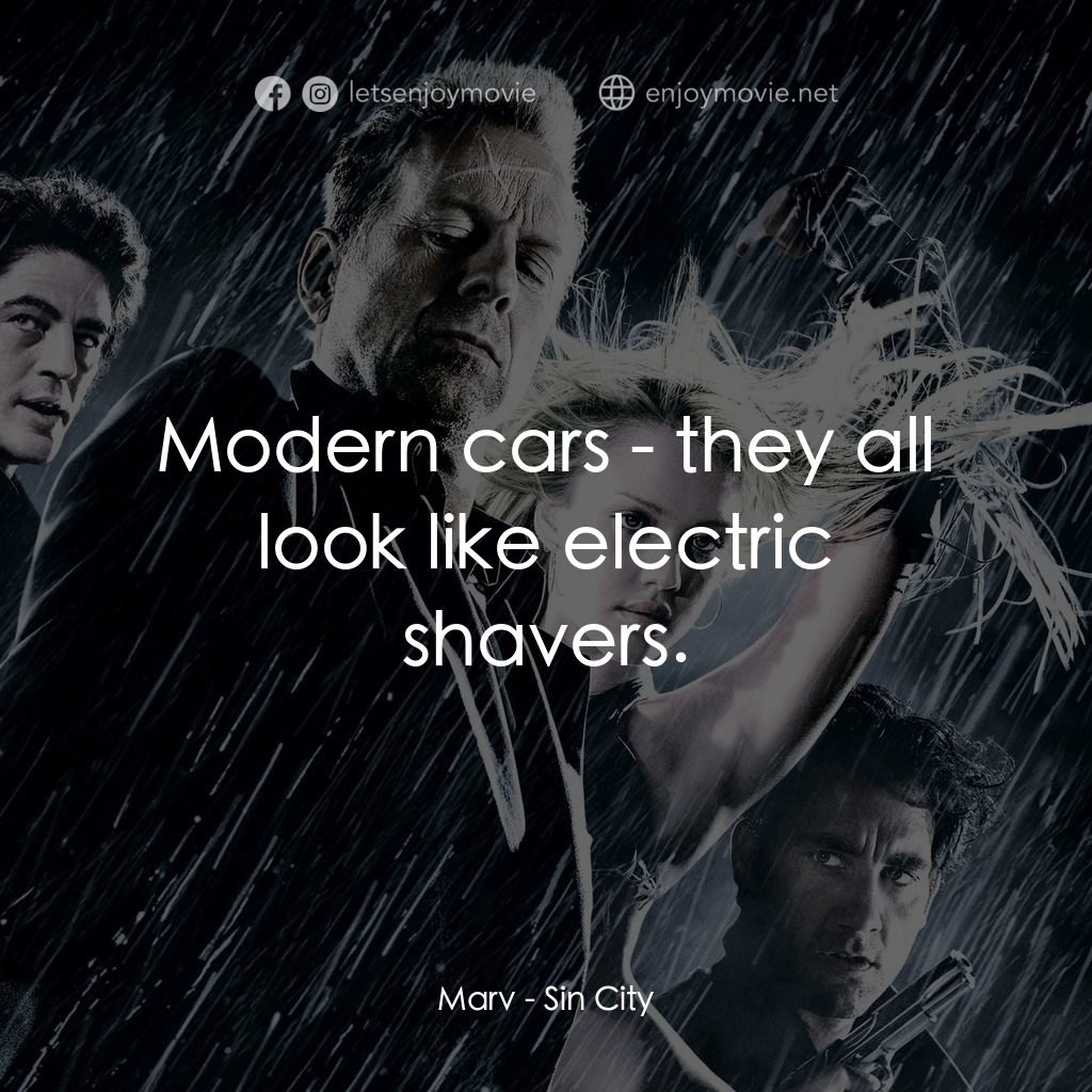 罪惡城電影對白：Marv: Modern cars - they all look like electric shavers.