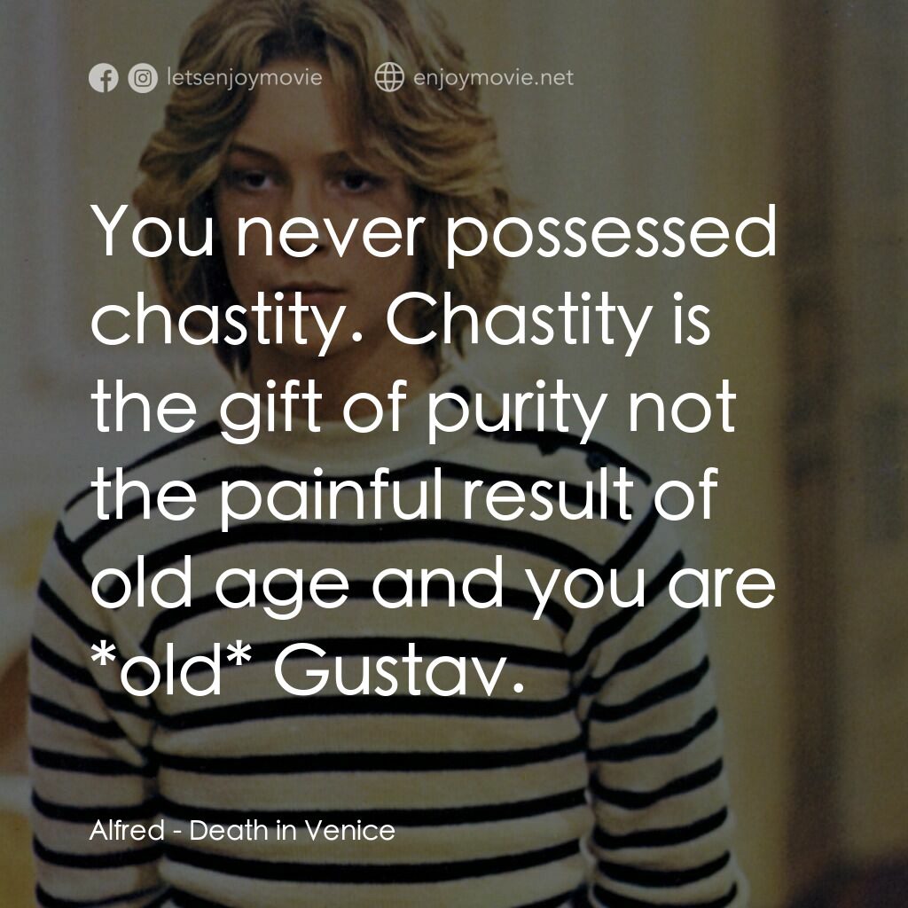魂斷威尼斯電影對白：Alfred:  You never possessed chastity. Chastity is the gift of purity not the pai