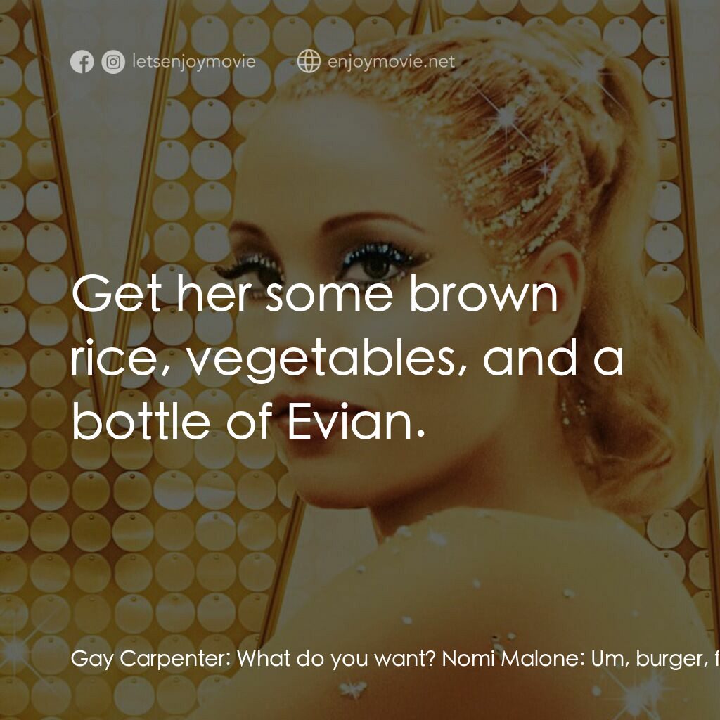 艷舞女郎電影對白：Gay Carpenter:  What do you want? Nomi Malone:  Um, burger, fries, and a soda. Ga