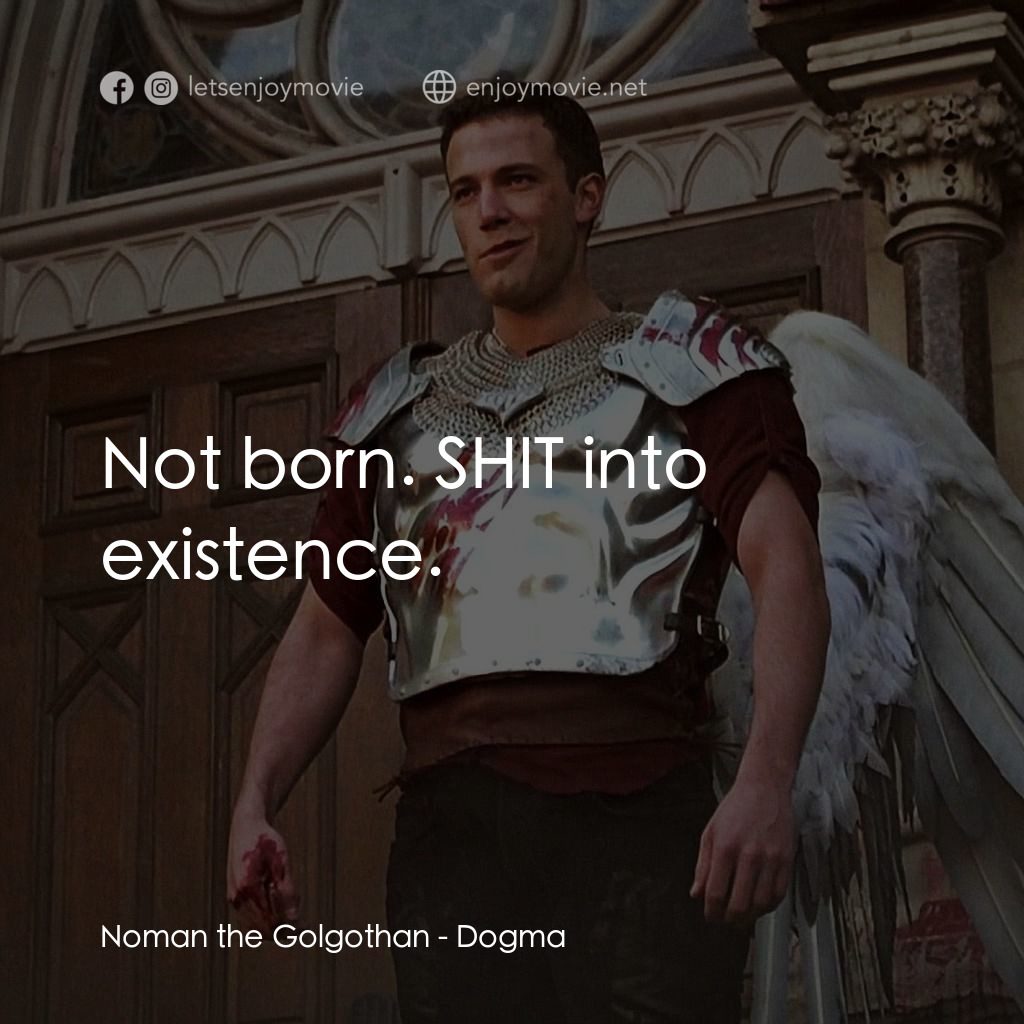 怒犯天條電影對白：Noman the Golgothan: Not born. SHIT into existence.