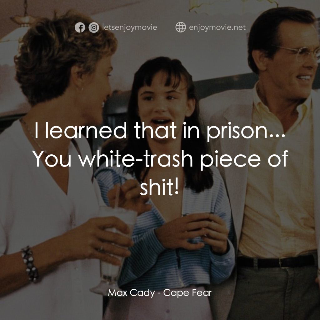 恐怖角電影對白：Max Cady: I learned that in prison... You white-trash piece of shit!