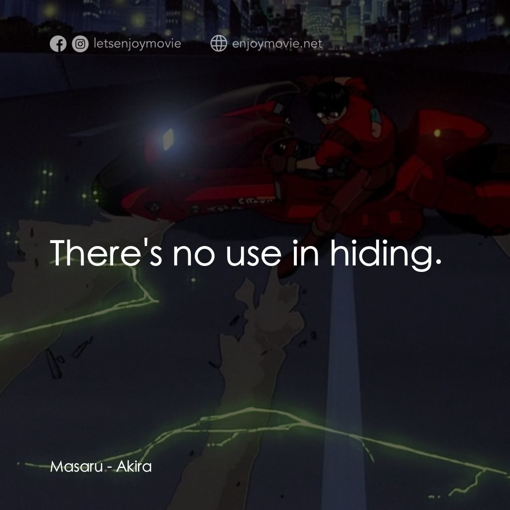 亞基拉電影對白：Masaru: There's no use in hiding.