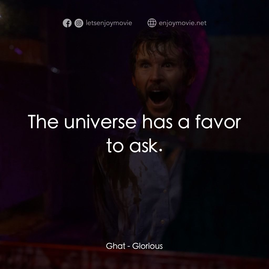 Glorious經典對白：Ghat: The universe has a favor to ask.
