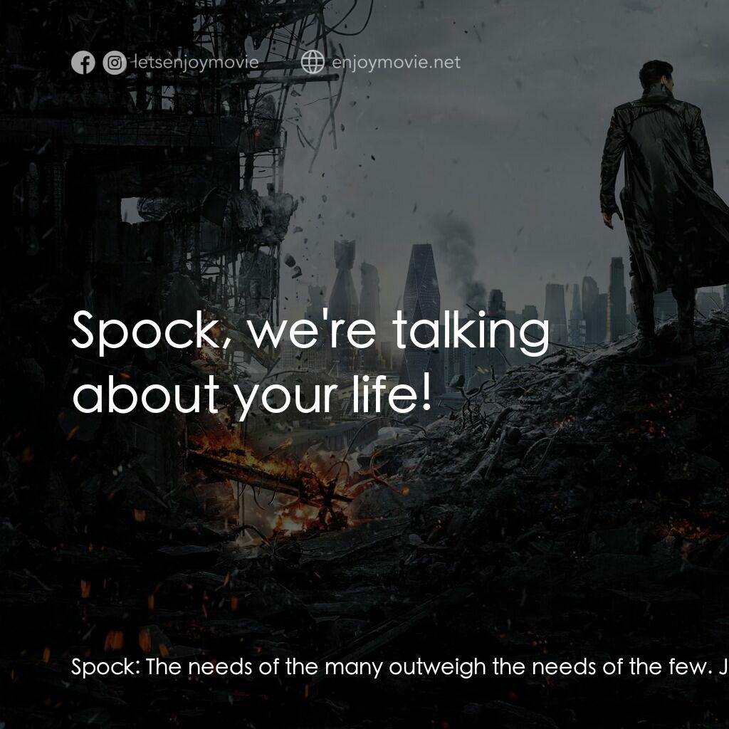 星際爭霸戰：闇黑無界電影對白：Spock:  The needs of the many outweigh the needs of the few. James T. Kirk:  Spoc