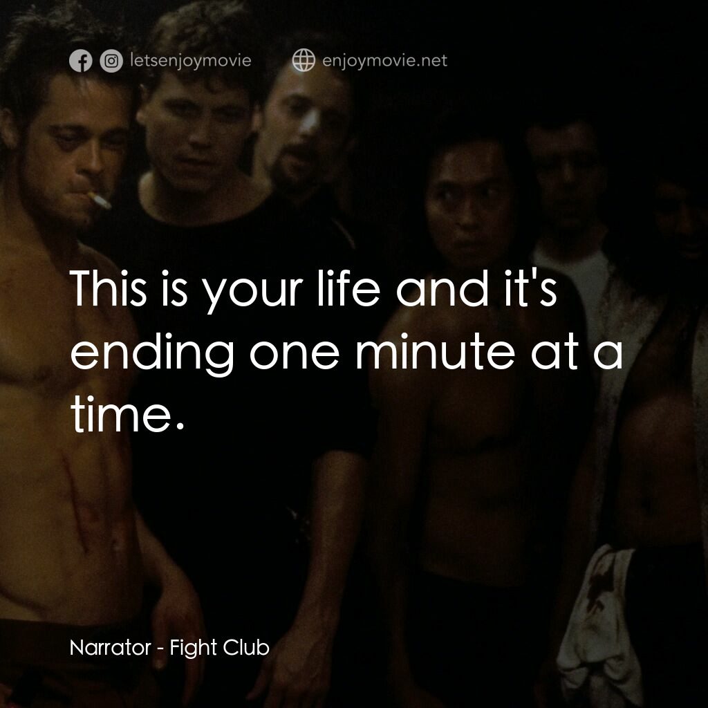 鬥陣俱樂部電影對白：Narrator:  This is your life and it's ending one minute at a time.