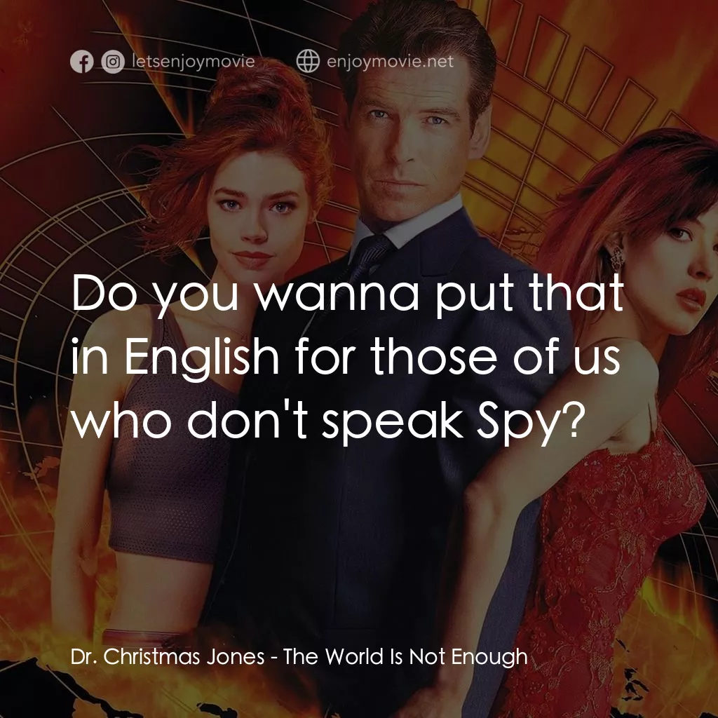 新鐵金剛之黑日危機經典對白：Dr. Christmas Jones: Do you wanna put that in English for those of us who don't speak Spy?