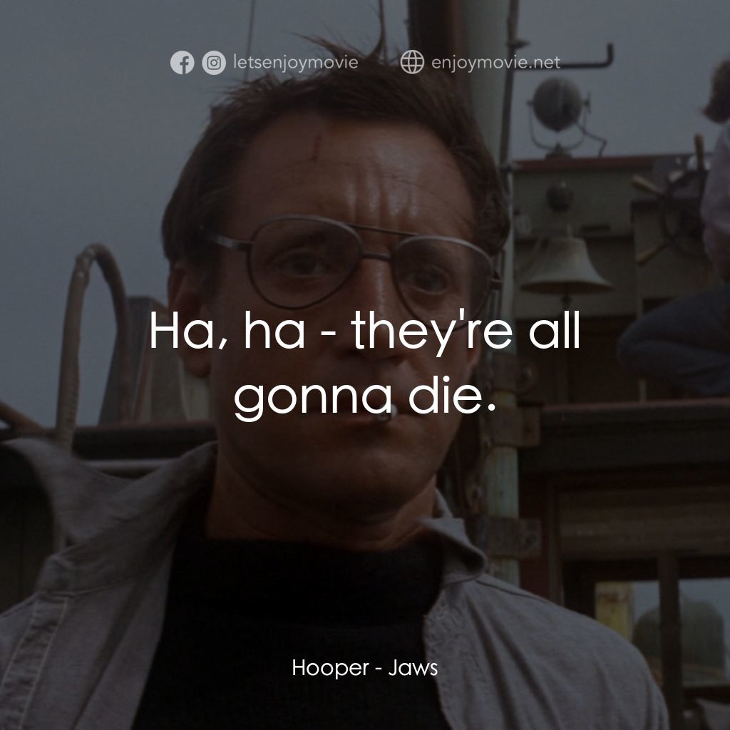 大白鯊電影對白：Hooper: Ha, ha - they're all gonna die.