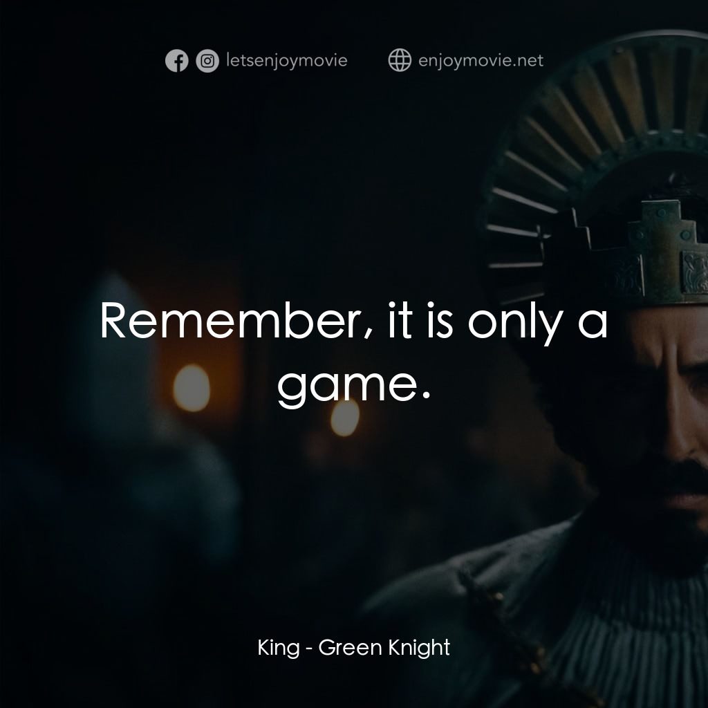綠騎士電影對白：King: Remember, it is only a game.