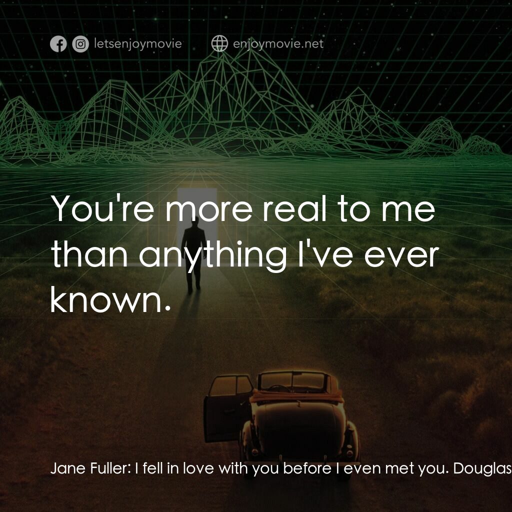 《十三度凶間》經典台詞：Jane Fuller:  I fell in love with you before I eve ...