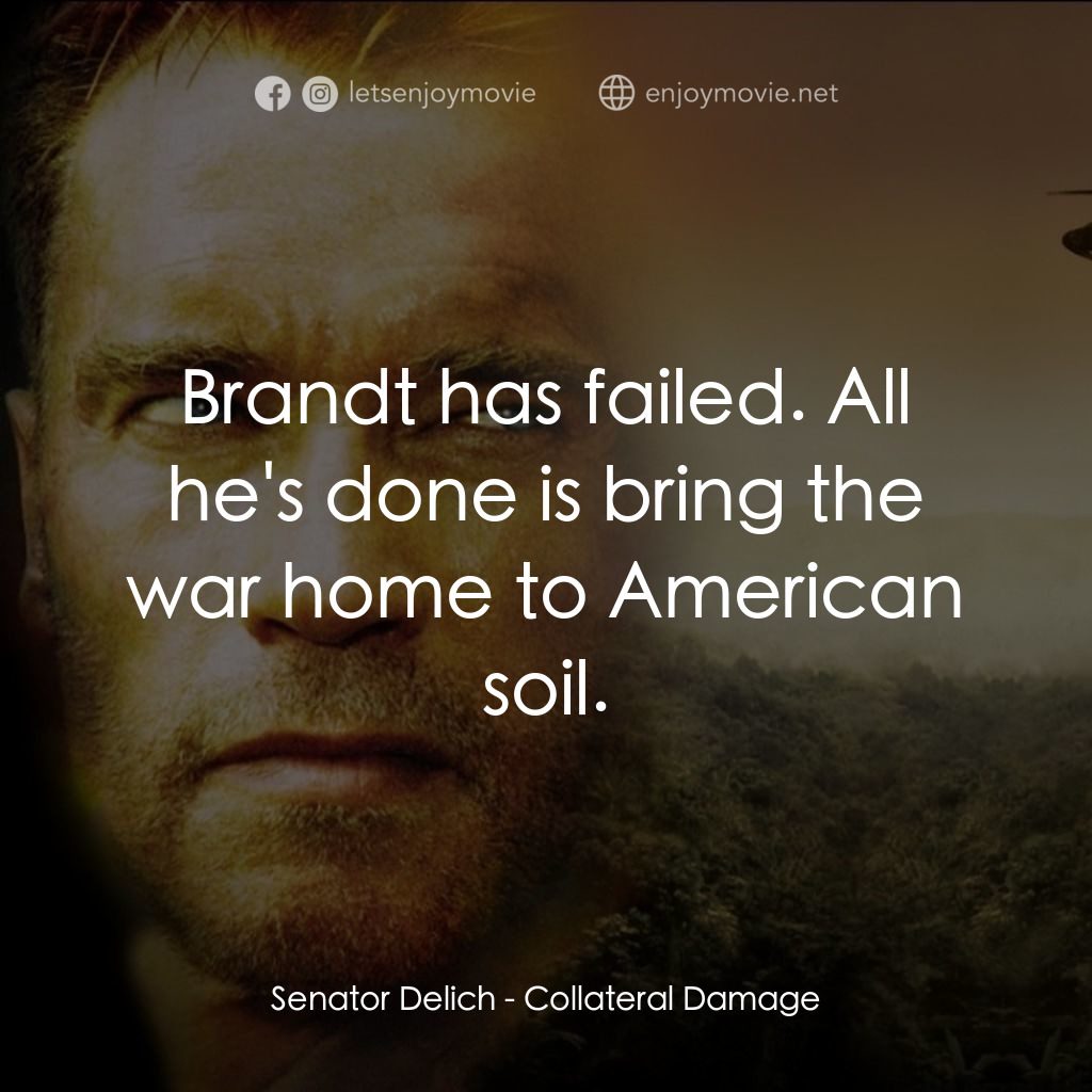 直擊要害電影對白：Senator Delich: Brandt has failed. All he's done is bring the war home to America
