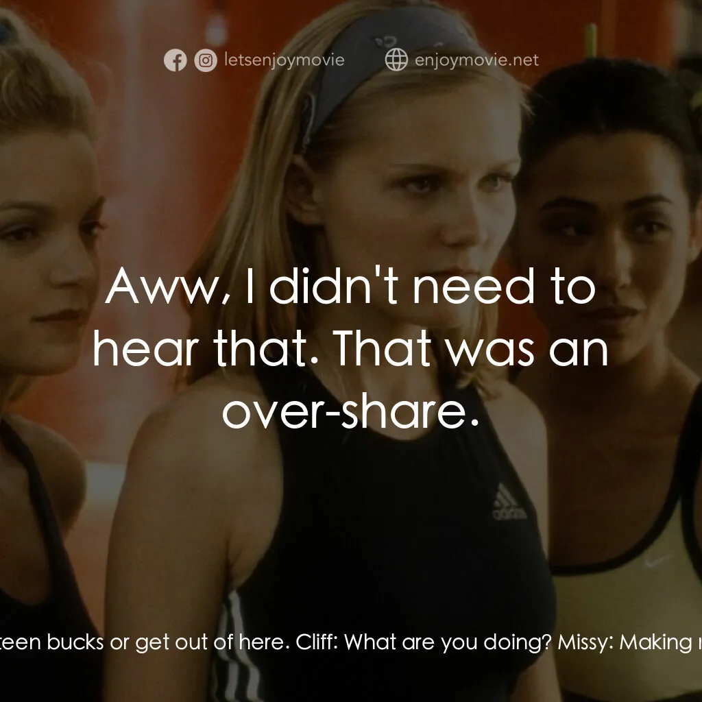 魅力四射電影對白：Missy:  Hey, perv. Cliff:  Gahhh! Missy:  Hand over your fifteen bucks or get out