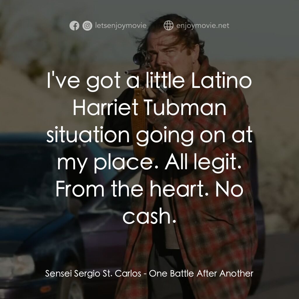 一戰再戰電影對白：Sensei Sergio St. Carlos:  I've got a little Latino Harriet Tubman situation goin