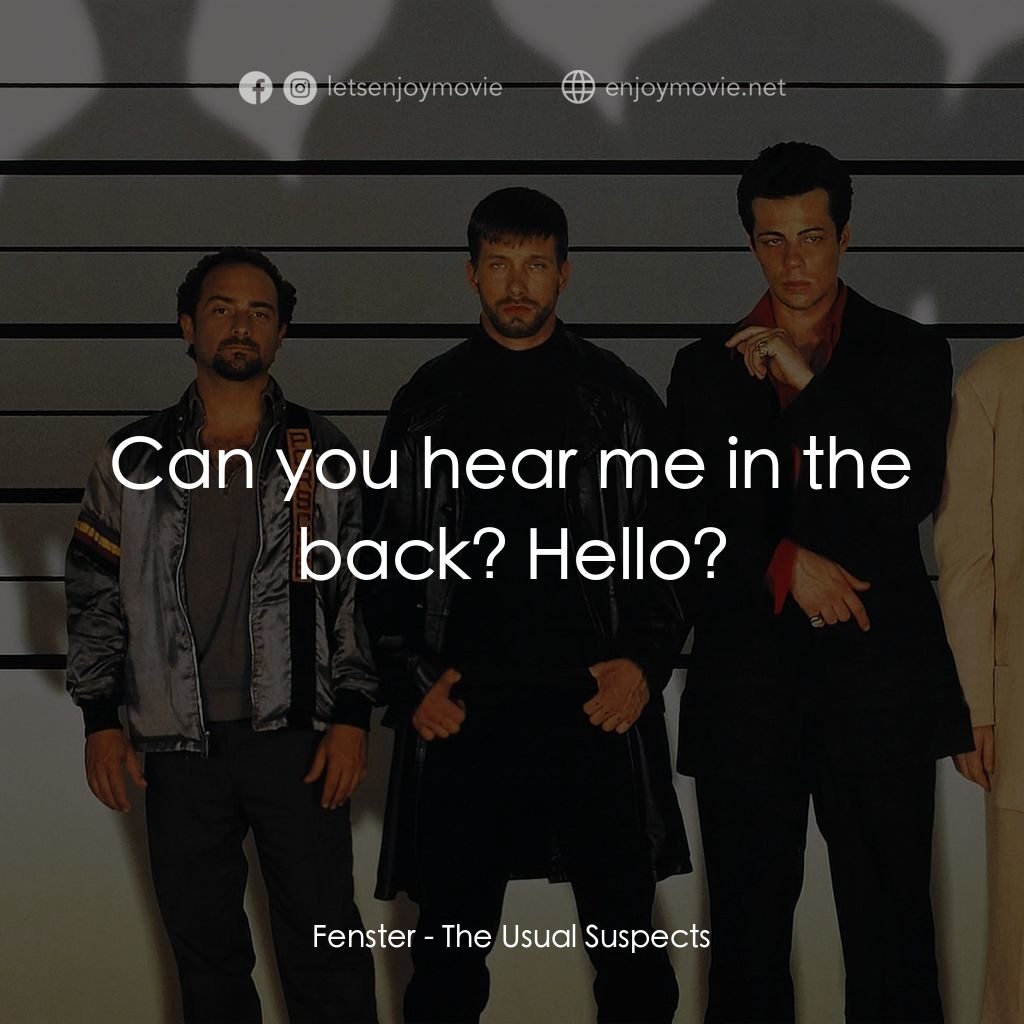 非常嫌疑犯電影對白：Fenster: Can you hear me in the back? Hello?