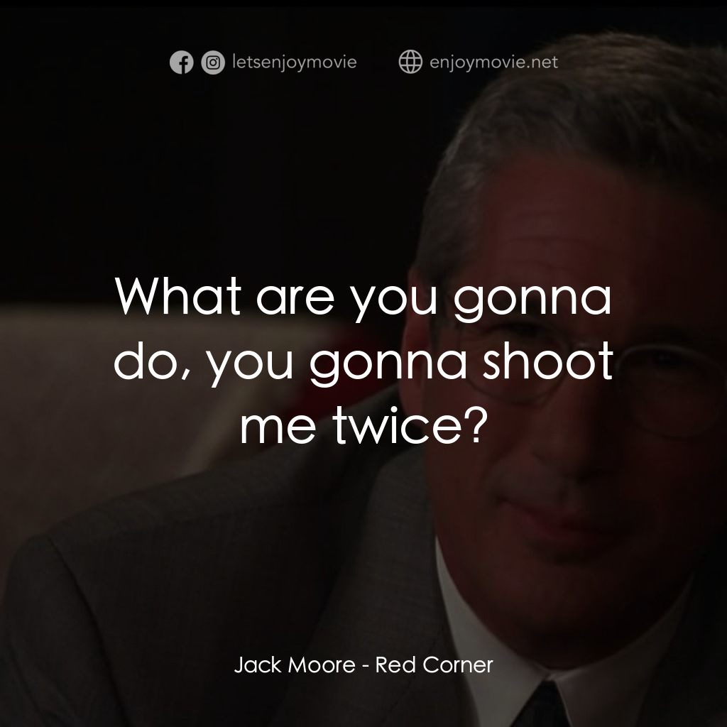 紅色角落經典對白：Jack Moore: What are you gonna do, you gonna shoot me twice?