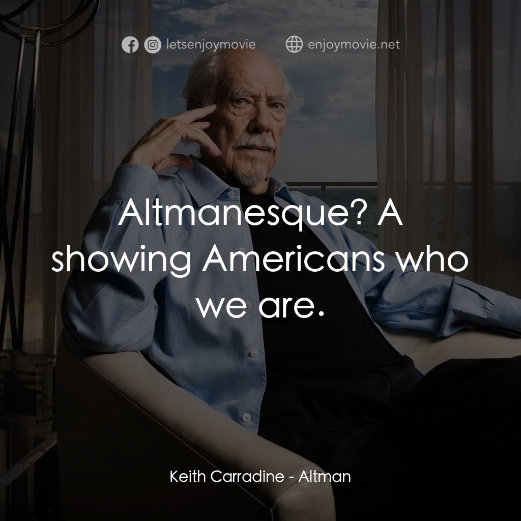 奧爾特曼電影對白：Keith Carradine: Altmanesque? A showing Americans who we are.