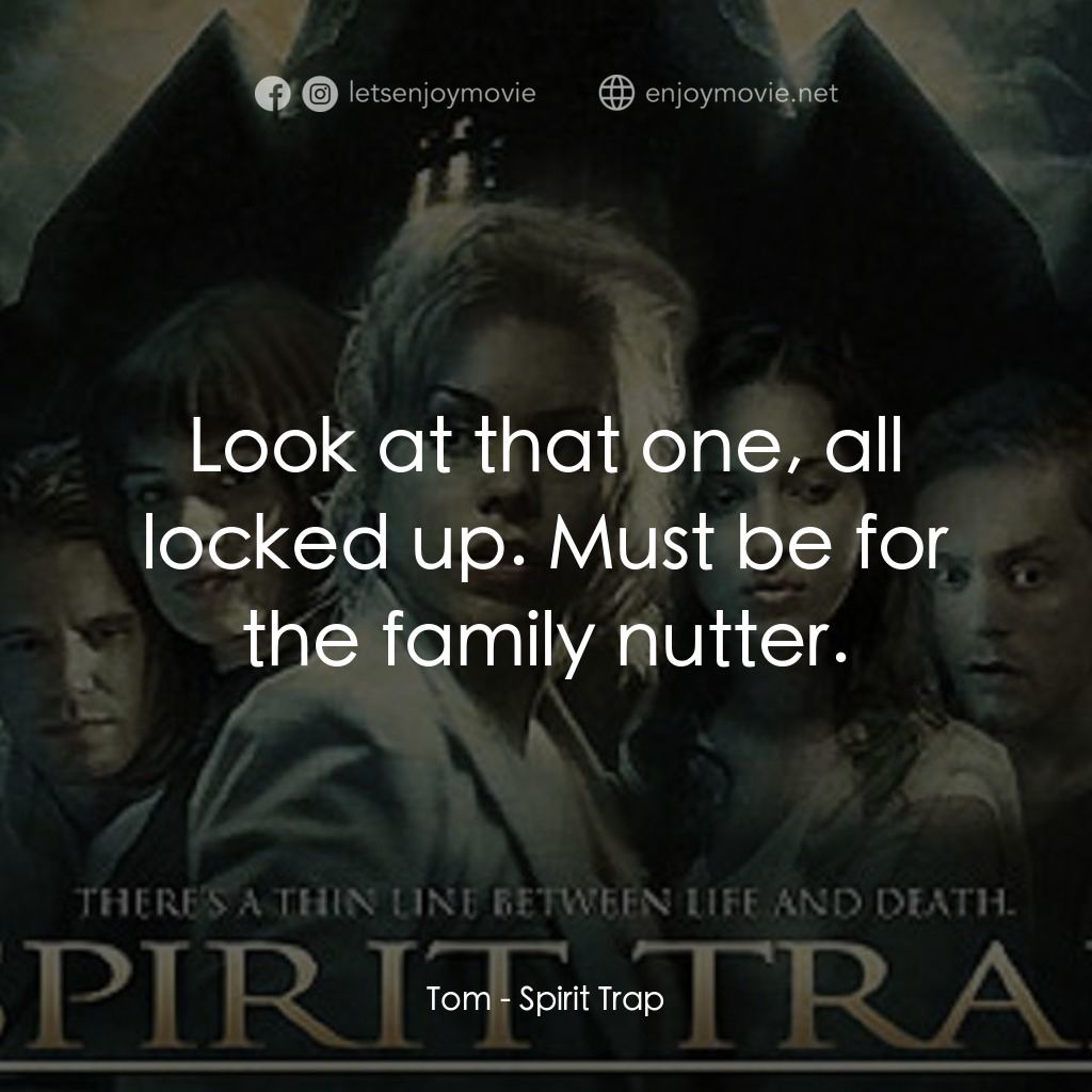 《Spirit Trap》經典台詞：Tom: Look at that one, all locked up. Must be for  ...