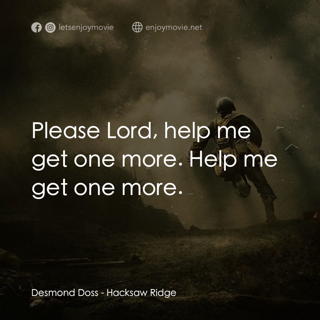 鋼鋸嶺電影對白：Desmond Doss: Please Lord, help me get one more. Help me get one more.