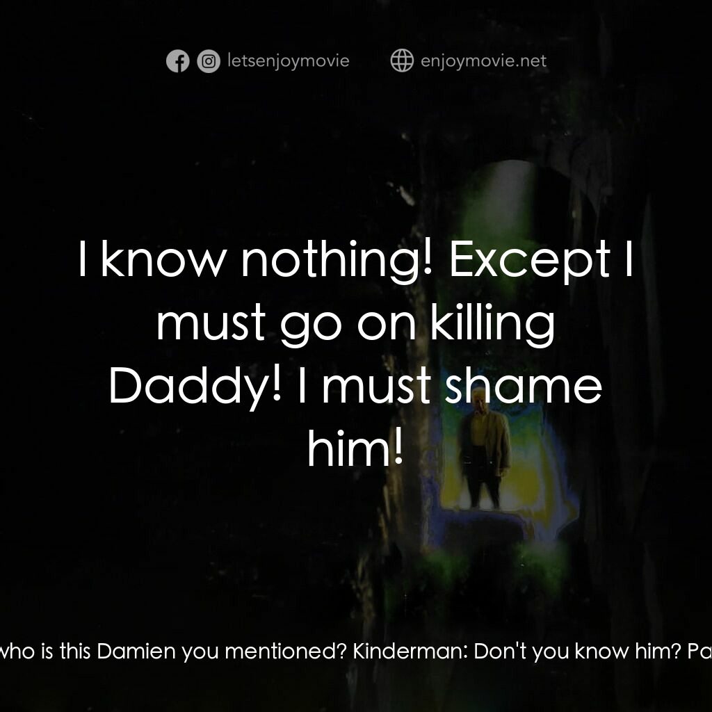 大法師 3電影對白：Patient X:  Incidently, who is this Damien you mentioned? Kinderman:  Don't you k