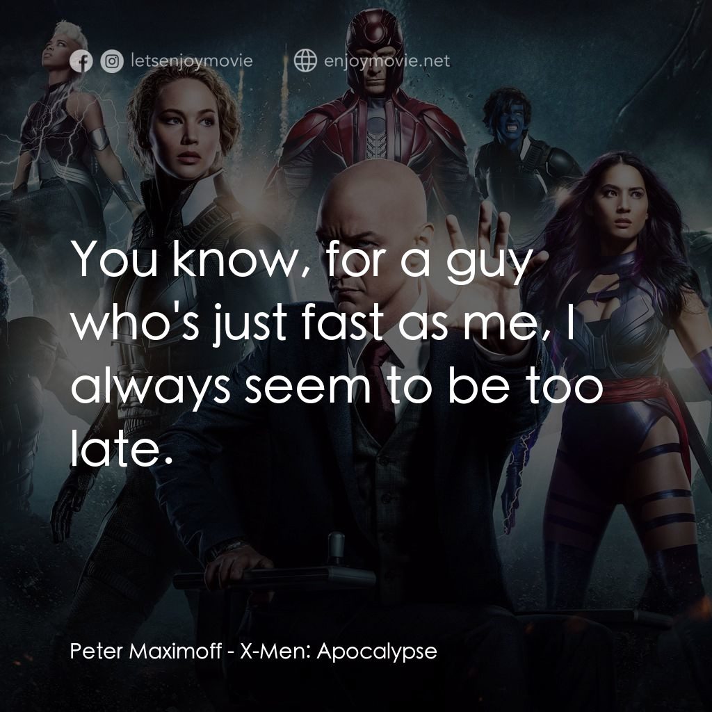 《變種特攻：天啟滅世戰》經典台詞：Peter Maximoff: You know, for a guy who's just ...