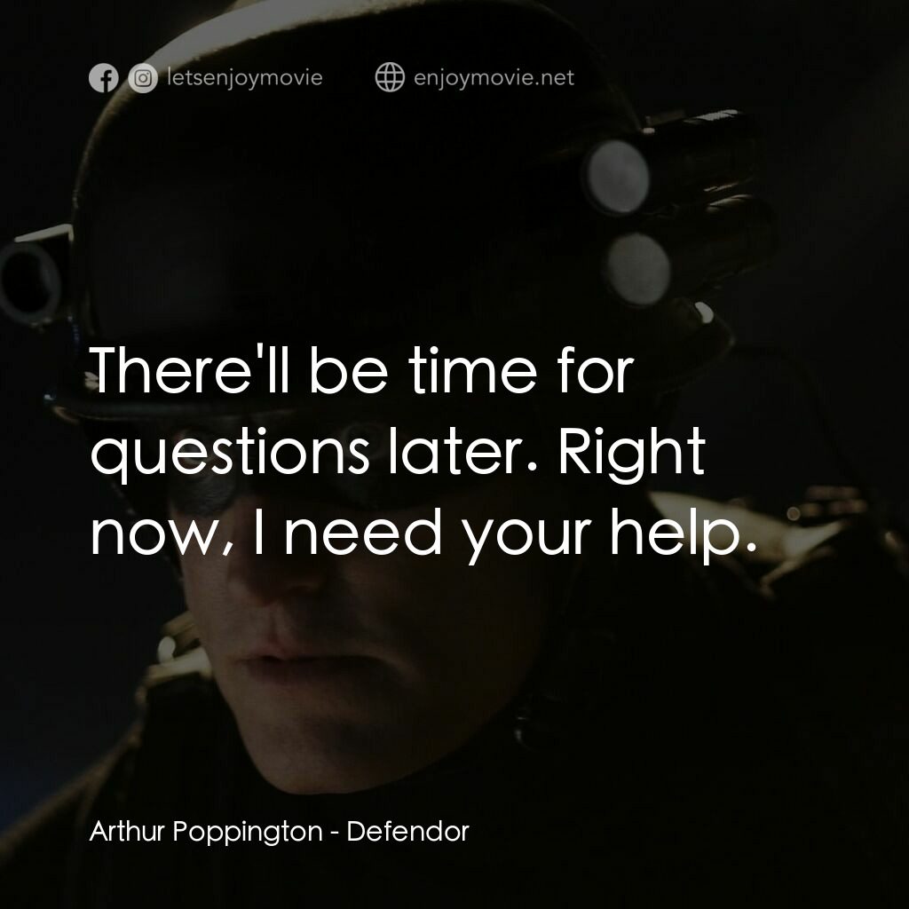 保衛者電影對白：Arthur Poppington:  There'll be time for questions later. Right now, I need your 