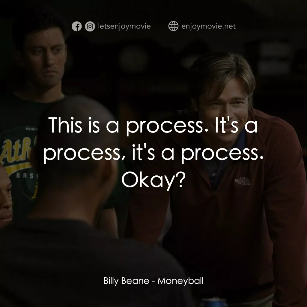 魔球電影對白：Billy Beane: This is a process. It's a process, it's a process. Okay?