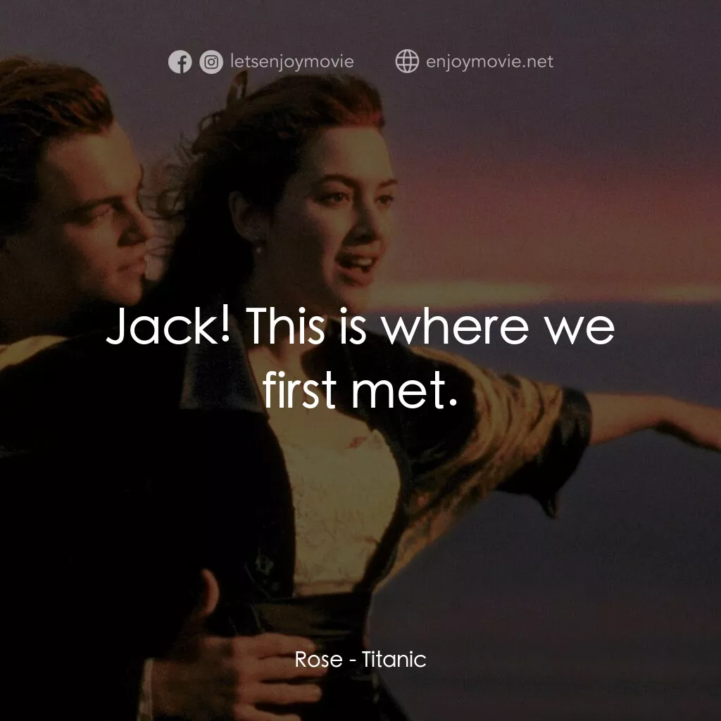 鐵達尼號電影對白：Rose:  Jack! This is where we first met.