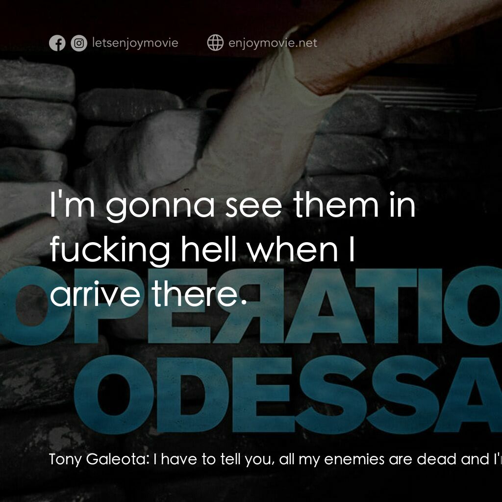 《奧德薩行動》經典台詞：Tony Galeota:  I have to tell you, all my enemies  ...