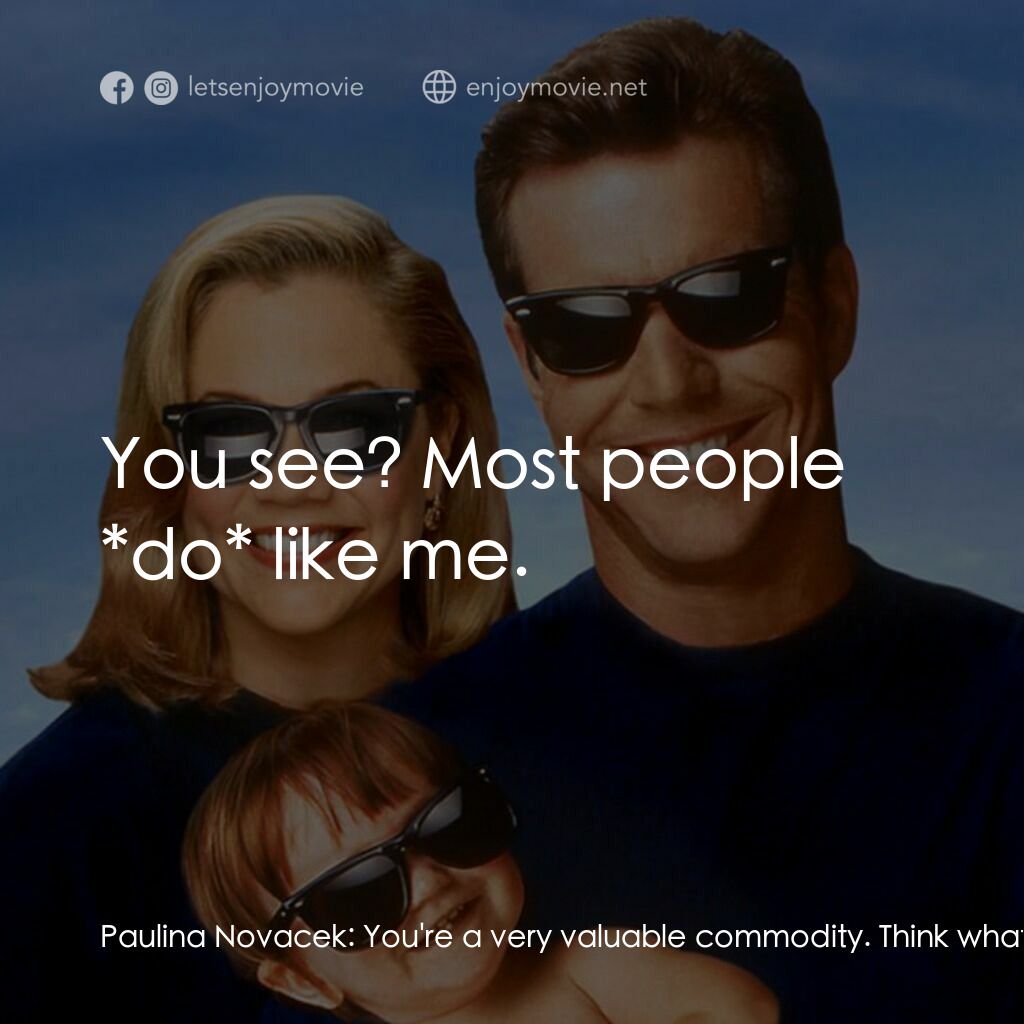 特務家族電影對白：Paulina Novacek:  You're a very valuable commodity. Think what the Libyans would 