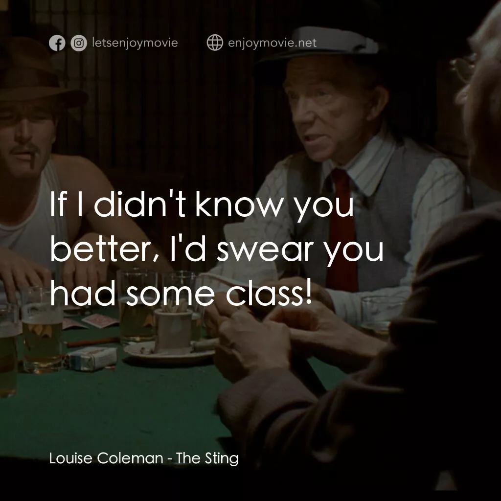 刺激電影對白：Louise Coleman:  If I didn't know you better, I'd swear you had some class!