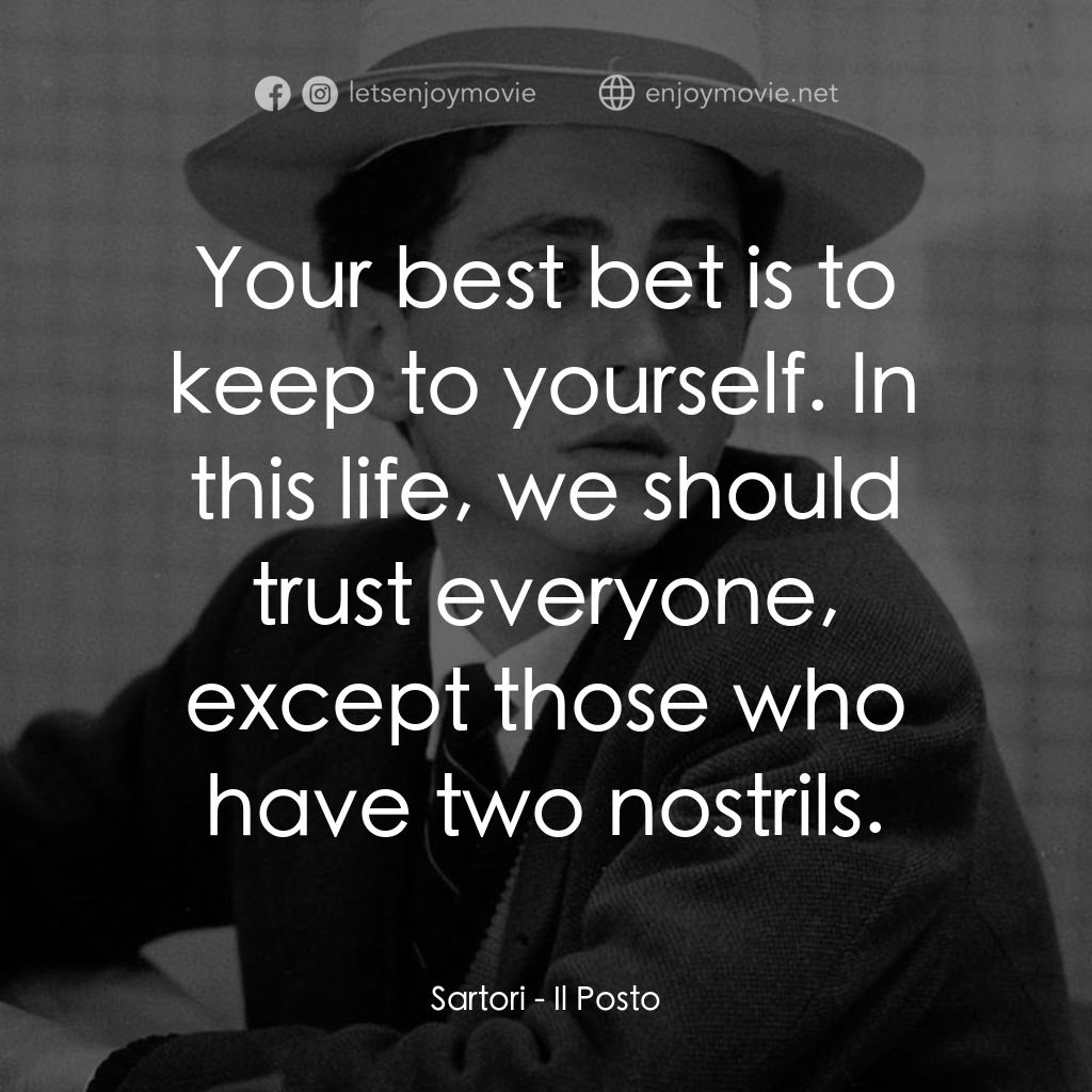 初出茅廬經典對白：Sartori: Your best bet is to keep to yourself. In this life, we should trust everyone, except those w