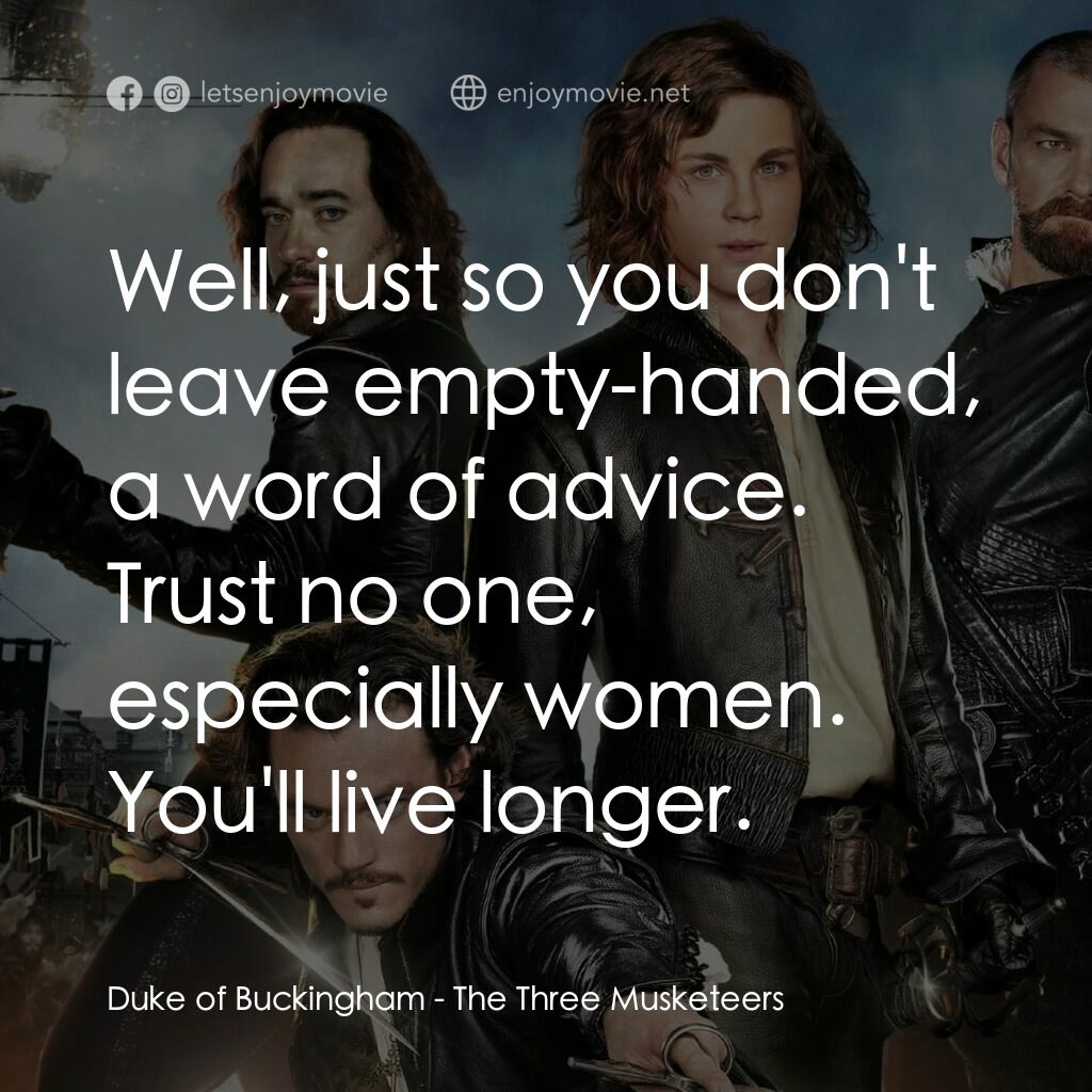 劍客聯盟：雲端之戰電影對白：Duke of Buckingham:  Well, just so you don't leave empty-handed, a word of advice