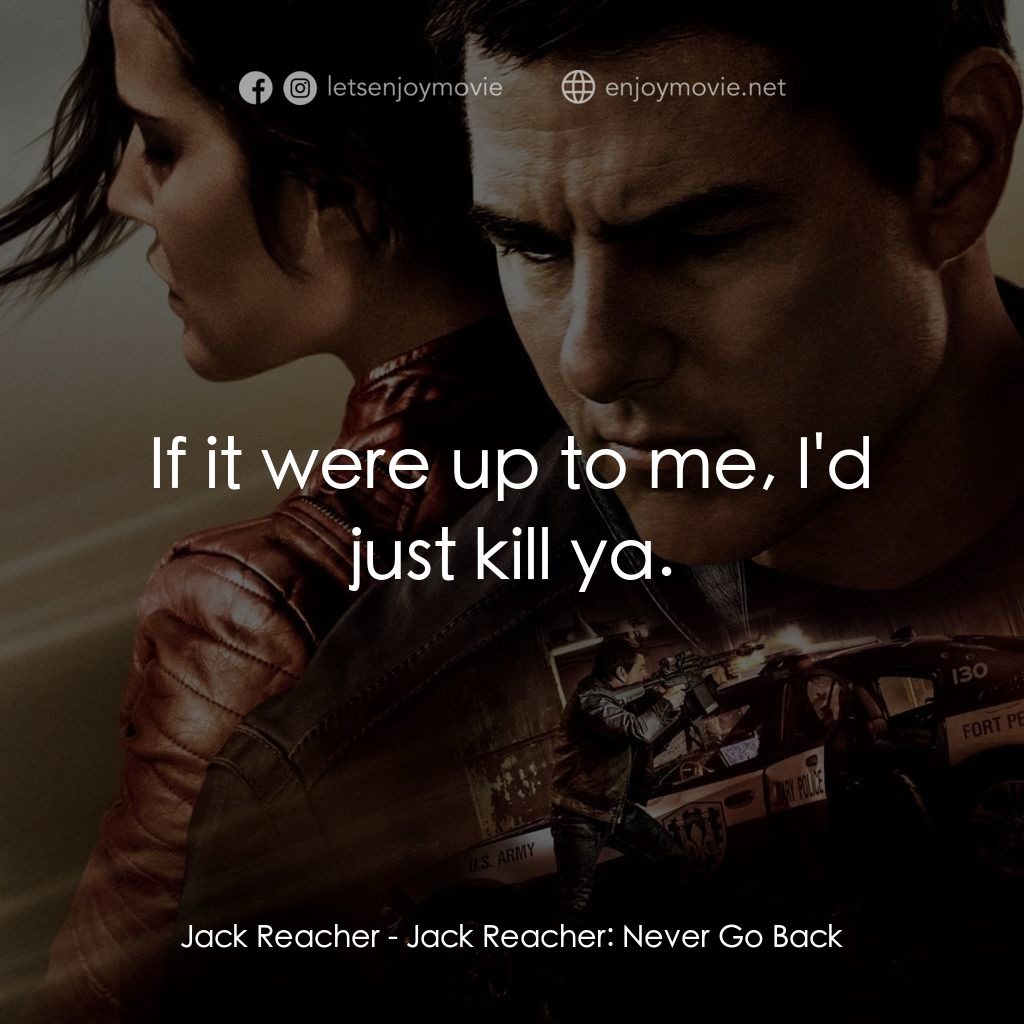 烈探狙擊：誓不回頭電影對白：Jack Reacher: If it were up to me, I'd just kill ya.